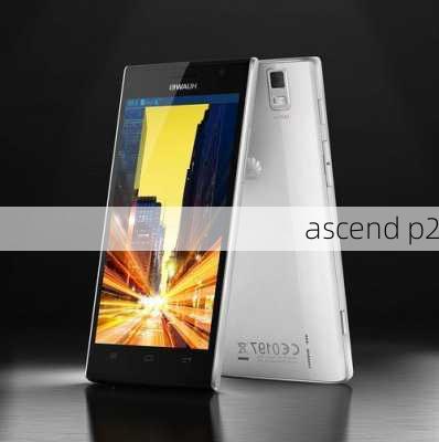 ascend p2