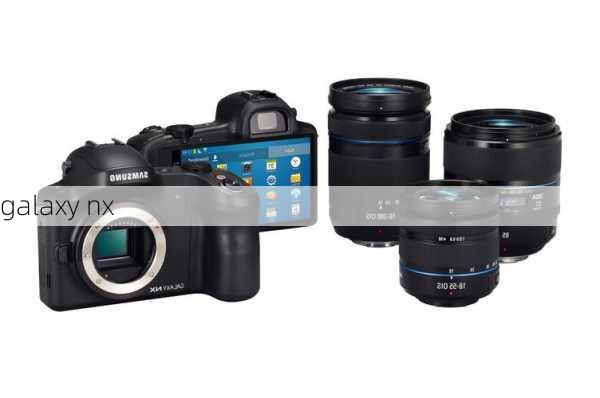 galaxy nx-第1张图片-模头数码科技网