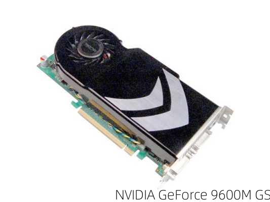 NVIDIA GeForce 9600M GS-第2张图片-模头数码科技网