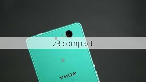 z3 compact-第1张图片-模头数码科技网